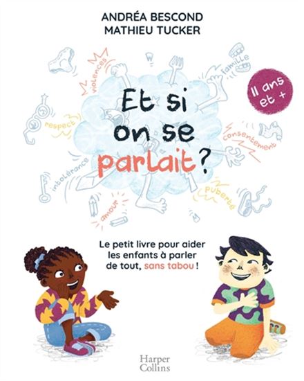 Et si on se parlait ? : le petit livre pour aider les enfants à parler de tout, sans tabou ! : 11 ans et + - ANDRÉA BESCOND - MATHIEU TUCKER
