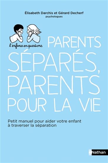 Parents séparés, parents pour la vie : petit manuel pour aider votre enfant à traverser la séparation N. éd. - ELISABETH DARCHIS - GÉRARD DECHERF
