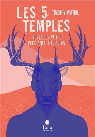 Les 5 temples : réveillez votre puissance intérieure - TIMOTHY MIRTHIL