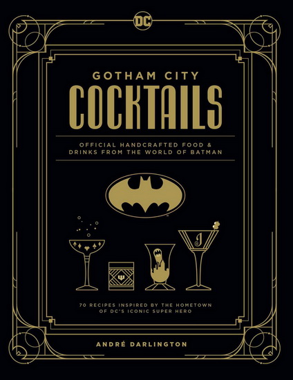DC Comics: The Official Gotham City Cocktail Book - ANDRÉ DARLINGTON