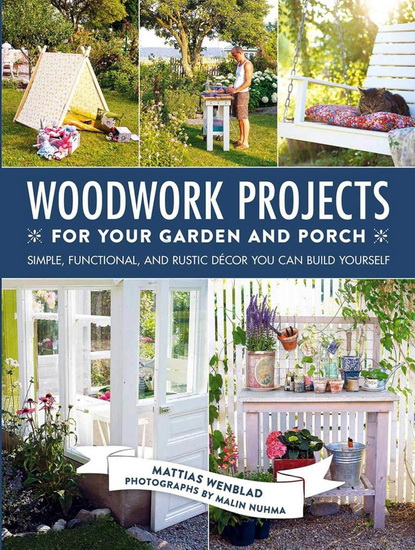Woodworking Projects for Your Garden and Porch - MATTIAS WENBLAD