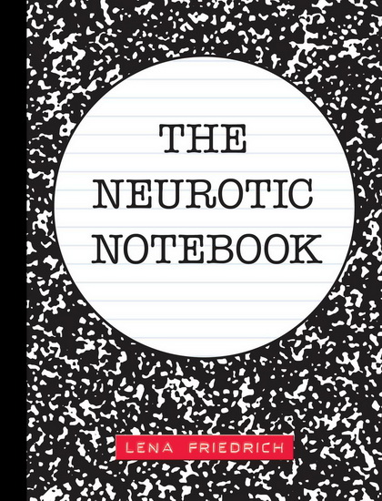 The Neurotic Notebook - LENA FRIEDRICH