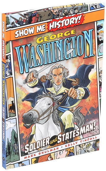 George Washington: Soldier and Statesman! - MARK SHULMAN - KELLY TINDALL
