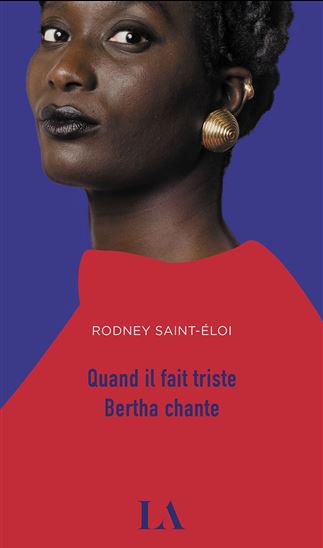 Quand il fait triste Bertha chante - RODNEY SAINT-ÉLOI