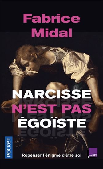 Narcisse n&#39;est pas égoïste : repenser l&#39;énigme d&#39;être soi - FABRICE MIDAL