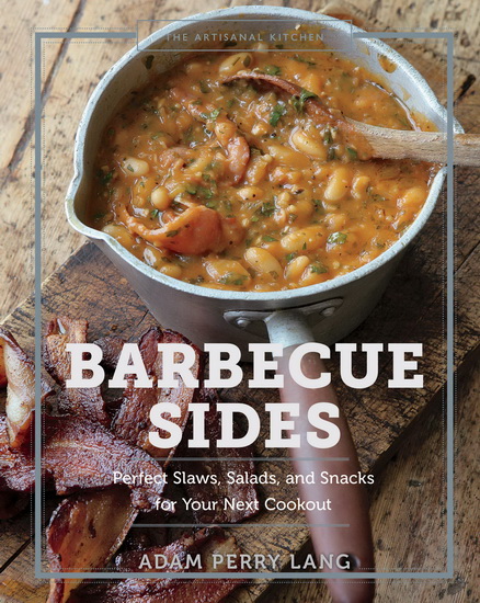 The Artisanal Kitchen: Barbecue Sides - PETER KAMINSKY - ADAM PERRY LANG