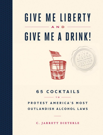 Give Me Liberty and Give Me a Drink! - C JARRETT DIETERLE
