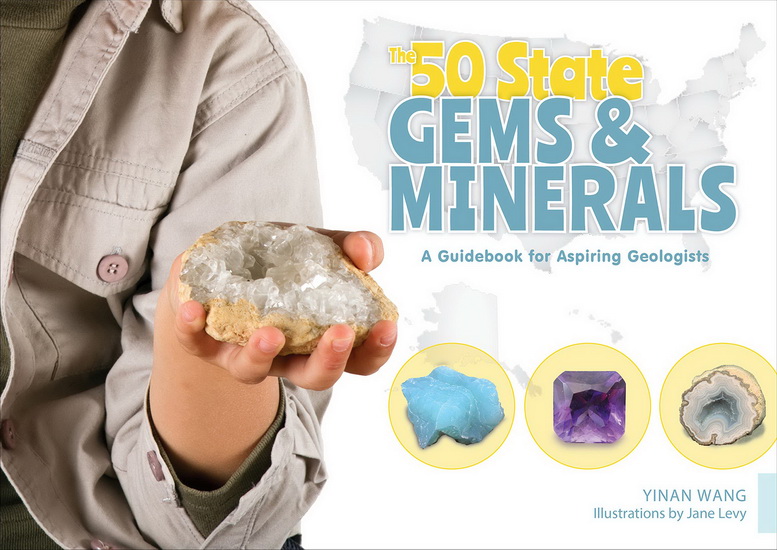 The 50 State Gems and Minerals - YINAN WANG - JANE LEVY