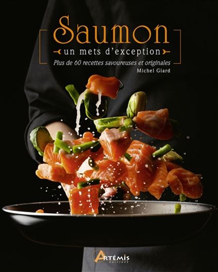Saumon, un mets d&#39;exception : plus de 60 recettes savoureuses et originales - MICHEL GIARD
