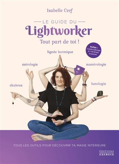 Le Guide du lightworker : tout part de toi ! : tous les outils pour découvrir ta magie intérieure - ISABELLE CERF