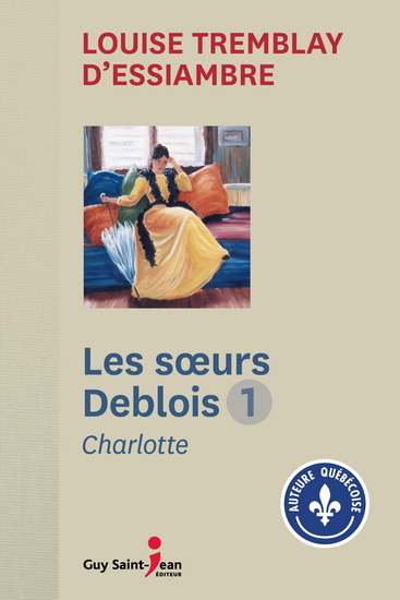 Les Soeurs Deblois T.01 Charlotte N. éd. - LOUISE TREMBLAY-D'ESSIAMBRE