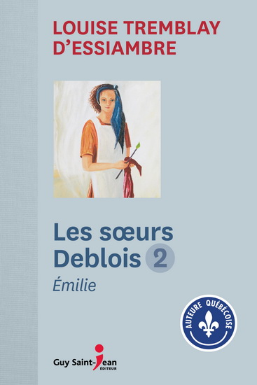 Les Soeurs Deblois T.02 Émilie N. éd. - LOUISE TREMBLAY-D'ESSIAMBRE