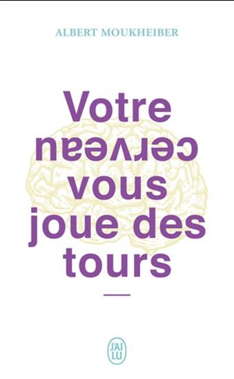 Votre cerveau vous joue des tours - ALBERT MOUKHEIBER