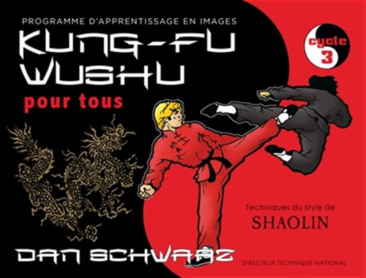 Kung-fu Wushu pour tous T.03 Cycle 3 - DAN SCHWARZ