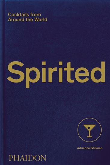 Spirited : Cocktails from Around the World - ADRIENNE STILLMAN - ANDY SEWELL