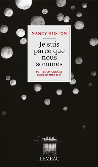 Je suis parce que nous sommes : Petites chroniques du printemps 2020 - NANCY HUSTON