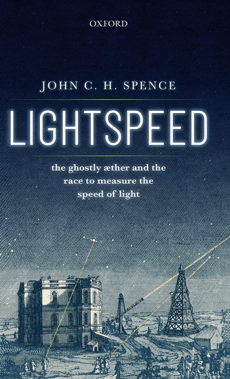 Lightspeed: The Ghostly Aether and the Race to Measure the Speed of Light - JOHN C H SPENCE