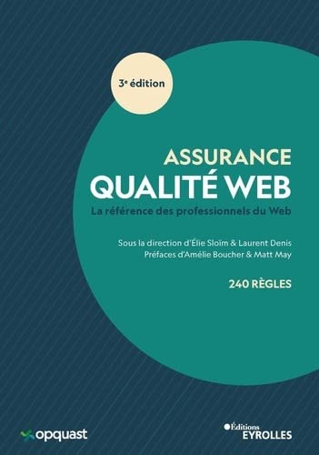 Qualité web : la référence des professionnels du web : 226 bonnes pratiques 3e éd. - ÉLIE SLOÏM - LAURENT DENIS