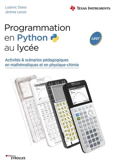 Programmation en Python au lycée : activités & scénarios pédagogiques en mathématiques et en physique chimie : LEGT - LUDOVIC DIANA - JÉRÔME LENOIR