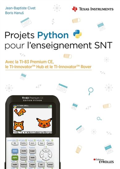 Projets Python pour l'enseignement SNT : avec la TI-83 Premium CE, le TI-Innovator Hub et le TI-Innovator Rover - JEAN-BAPTISTE CIVET - BORIS HANUS