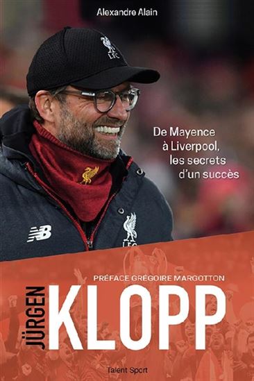 Jürgen Klopp : de Mayence à Liverpool, les secrets d&#39;un succès - ALEXANDRE ALAIN