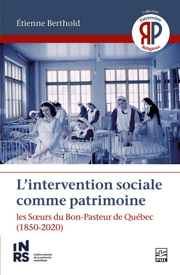 L'Intervention sociale comme patrimoine : Les Sœurs du Bon-Pasteur de Québec - ETIENNE BERTHOLD