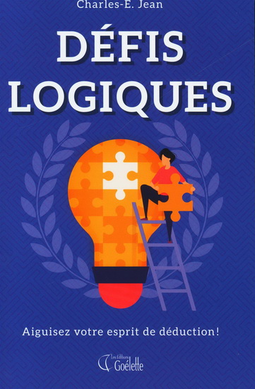 Défis logiques : aiguisez votre esprit de déduction! - CHARLES-É JEAN
