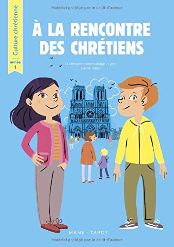 À la rencontre des chrétiens : année 1 N. éd. - CÉCILE DALLE
