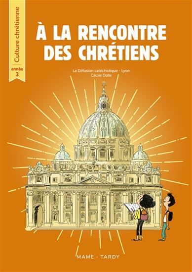 À la rencontre des chrétiens : année 3 N. éd. - CÉCILE DALLE