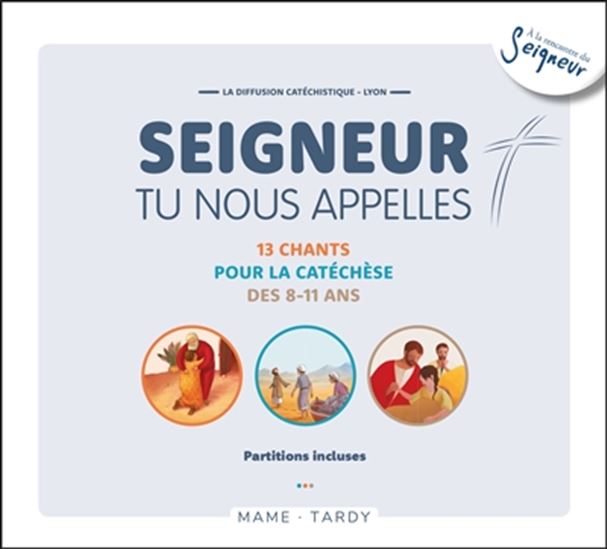 Seigneur tu nous appelles, 8-11 ans : 13 chants pour la catéchèse des 8-11 ans : partitions incluses (CD MP3) N. éd. - COLLECTIF