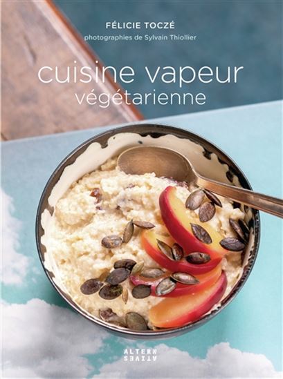 La Cuisine vapeur végétarienne - FÉLICIE TOCZÉ