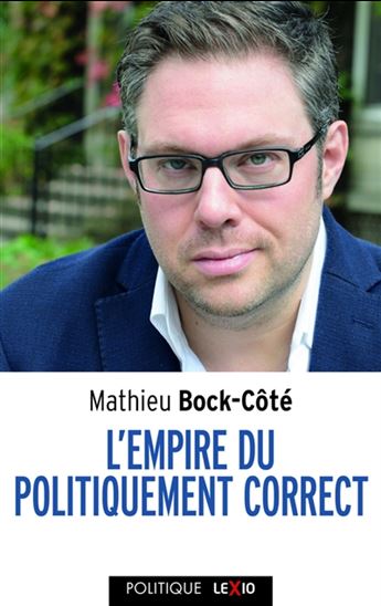 L&#39;Empire du politiquement correct - MATHIEU BOCK-CÔTÉ