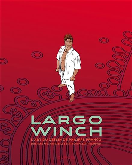 Largo Winch : l'art du dessin de Philippe Francq : entretiens avec Christelle & Bertrand Pissavy-Yvernault - PHILIPPE FRANCQ & AL