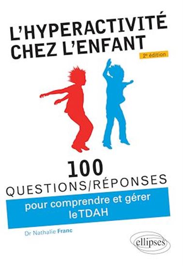 L’hyperactivité chez l’enfant (TDAH) - 2e édition - NATHALIE FRANC