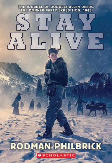 Stay Alive, The Journal of Douglas Allen Deeds, The Donner Party Expedition, 1846 - RODMAN PHILBRICK