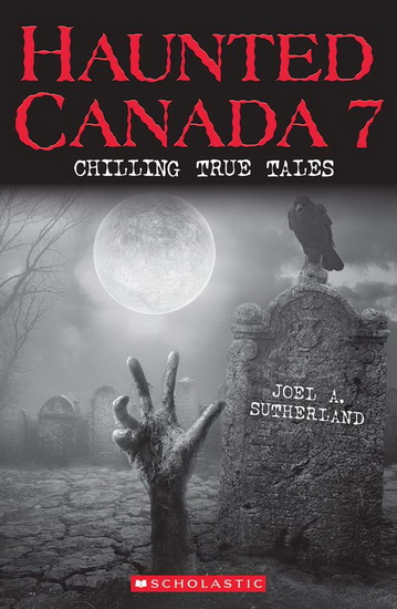 Haunted Canada 7 - JOEL A SUTHERLAND