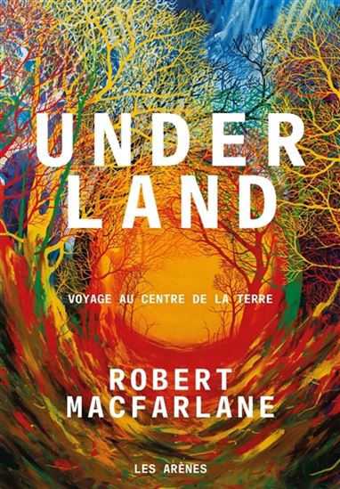 Underland : voyage au centre de la Terre - ROBERT MACFARLANE