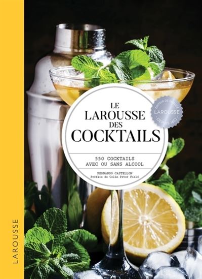 Le Larousse des cocktails : 550 cocktails avec ou sans alcool N. éd. - FERNANDO CASTELLON