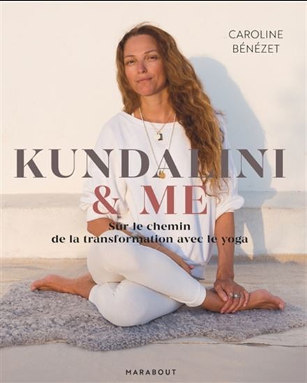 Kundalini & me : sur le chemin de la transformation avec le yoga - CAROLINE BÉNEZET - CAROLINE WIETZEL