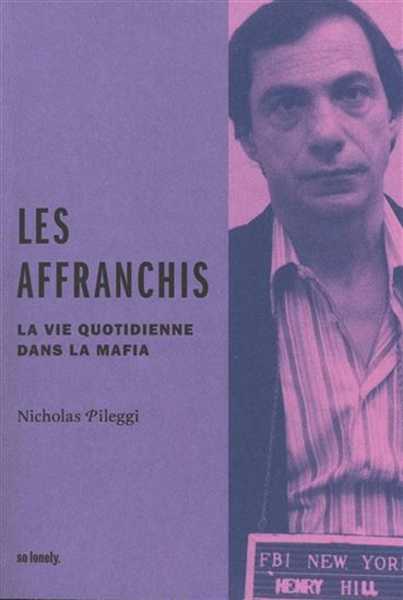 Les Affranchis : la vie quotidienne dans la mafia - NICHOLAS PILEGGI