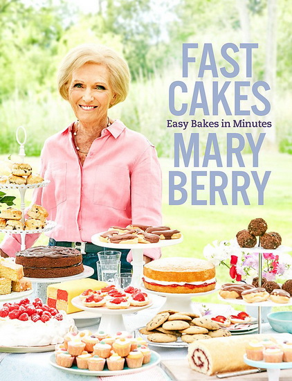 Fast Cakes : Easy Bakes in Minutes - MARY BERRY