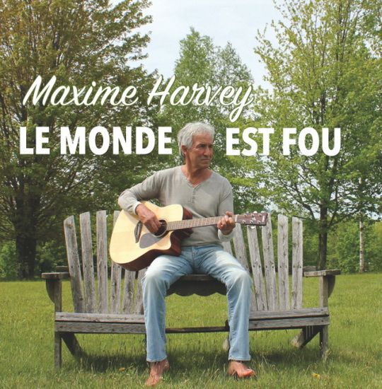 Le Monde Est Fou - MAXIME HARVEY
