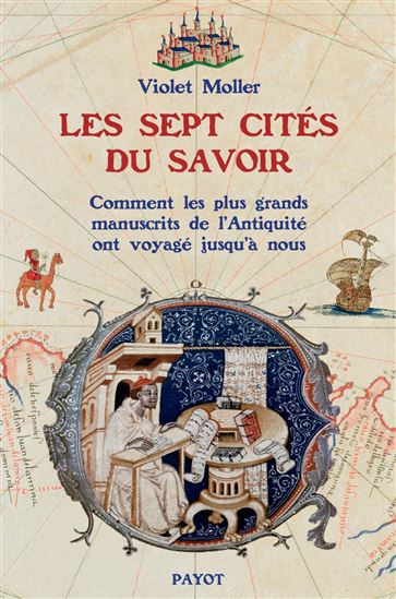 Les Sept cités du savoir : comment les plus grands manuscrits de l&#39;Antiquité ont voyagé jusqu&#39;à nous - VIOLET MOLLER