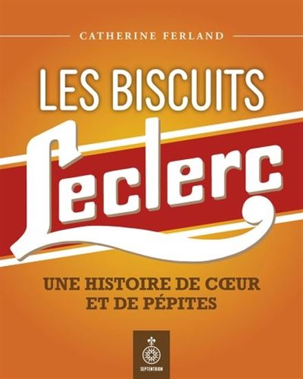 Les Biscuits Leclerc : une histoire de coeur et de pépites - CATHERINE FERLAND