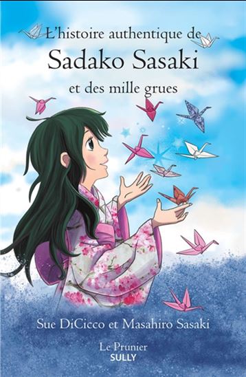L'Histoire authentique de Sadako Sasaki et des mille grues - MASAHIRO SASAKI - SUE DICICCO