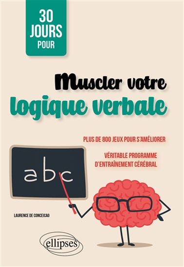 30 jours pour muscler votre logique verbale : plus de 800 jeux pour s&#39;améliorer : véritable programme d&#39;entraînement cérébral - LAURENCE DE CONCEICAO