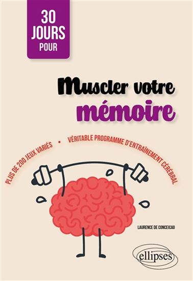 30 jours pour muscler votre mémoire : plus de 200 jeux variés : véritable programme d&#39;entraînement cérébral - LAURENCE DE CONCEICAO