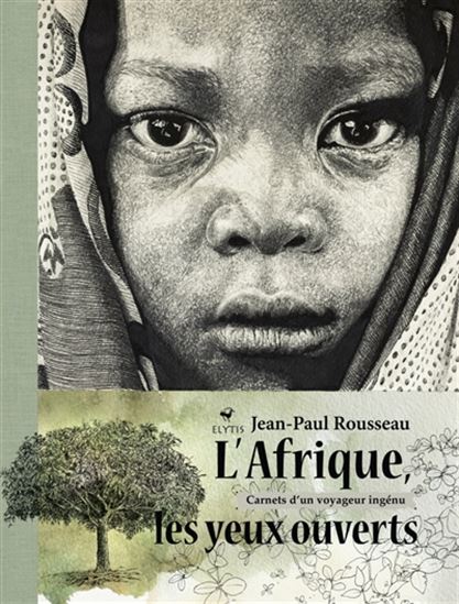 L&#39;Afrique les yeux ouverts : carnets d&#39;un voyageur ingénu - JEAN-PAUL ROUSSEAU