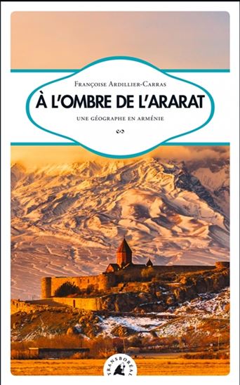 À l&#39;ombre de l&#39;Ararat : une géographe en Arménie - FRANÇOISE ARDILLIER-CARRAS