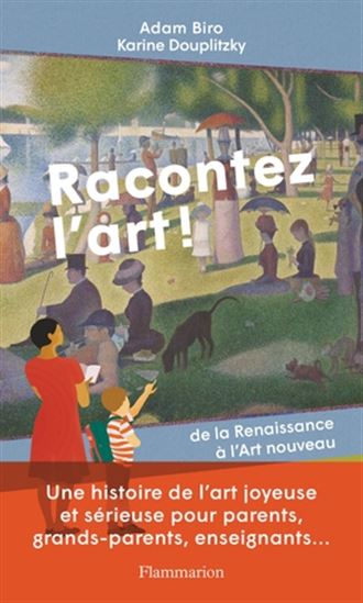 Racontez l&#39;art ! : de la Renaissance à l&#39;Art nouveau - ADAM BIRO - KARINE DOUPLITZKY